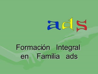 Formación  Integral  en  Familia  ads a d s 