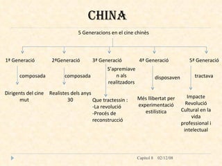 CHINA 5 Generacions en el cine chinès 1ª Generació composada Dirigents del cine mut 2ªGeneració composada Realistes dels anys 30 3ª Generació S’apremiaven als realitzadors Que tractessin : -La revolució -Procés de reconstrucció 4ª Generació disposaven Més llibertat per experimentació estilística 5ª Generació tractava Impacte Revolució Cultural en la vida professional i intelectual 