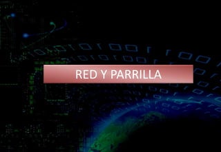 RED Y PARRILLA
 