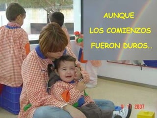 AUNQUE LOS COMIENZOS FUERON DUROS…