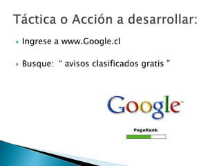  Ingrese a www.Google.cl
 Busque: “ avisos clasificados gratis ”
 