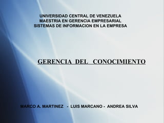 [object Object],MARCO A. MARTINEZ  -  LUIS MARCANO -  ANDREA SILVA UNIVERSIDAD CENTRAL DE VENEZUELA MAESTRIA EN GERENCIA EMPRESARIAL SISTEMAS DE INFORMACION EN LA EMPRESA 