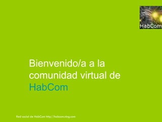 Bienvenido/a a la comunidad virtual de  HabCom   