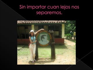 Sin importar cuan lejos nos separemos, 