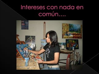 Intereses con nada en común…. 