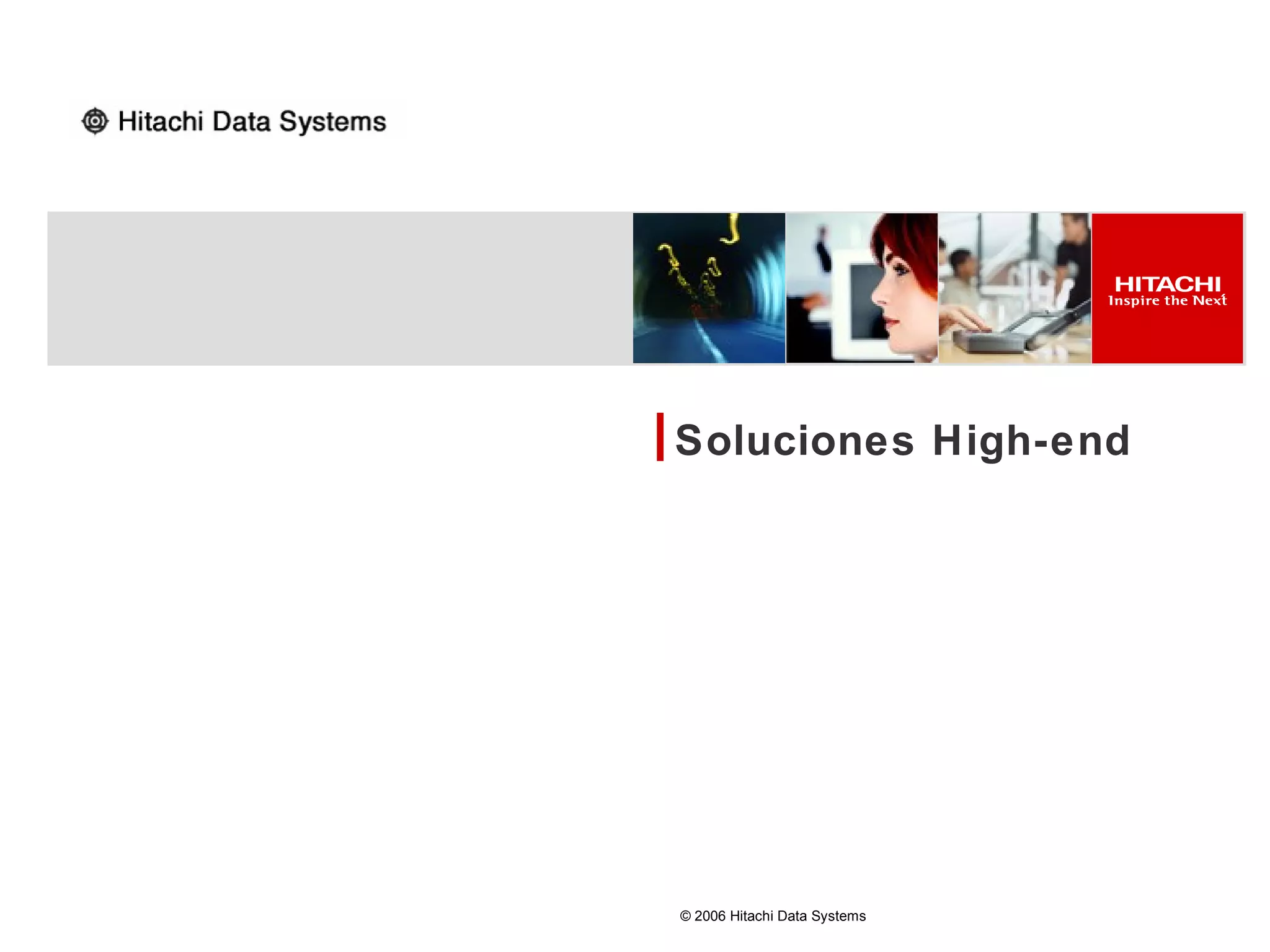 Soluciones High-end




© 2006 Hitachi Data Systems
 