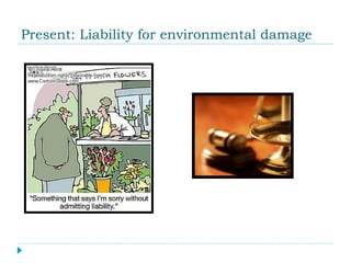 Present: Liability for environmental damage 