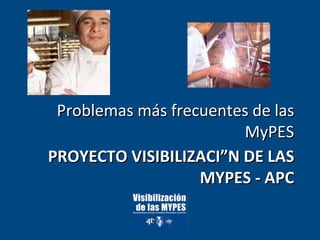 PROYECTO VISIBILIZACIÓN DE LAS MYPES - APC ,[object Object]