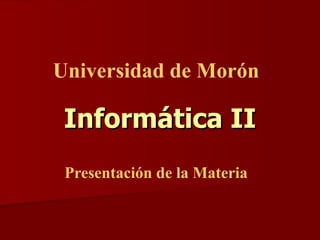 Presentación de la Materia Informática II Universidad de Morón 