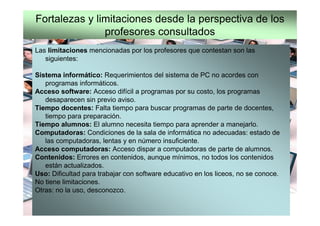 Fortalezas y limitaciones desde la perspectiva de los
               profesores consultados
Las limitaciones mencionadas p...