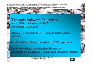 “Proyecto Software Educativo”:
marzo 2006 - diciembre de 2007
Devolución: 28.05.2008

Instituto Universitario BIOS - Liceo...