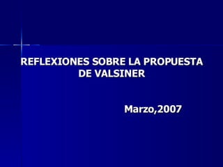 REFLEXIONES SOBRE LA PROPUESTA DE VALSINER   Marzo,2007 