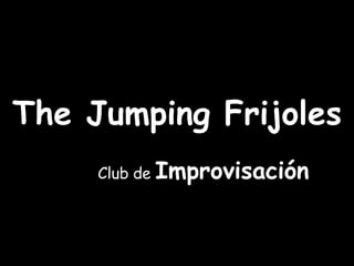 The Jumping Frijoles Club de  Improvisación 