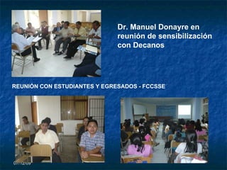 07/06/09 Dr. Manuel Donayre en reunión de sensibilización con Decanos   REUNIÓN CON ESTUDIANTES Y EGRESADOS - FCCSSE 