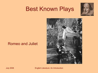 Best Known Plays Romeo and Juliet July 2008 English Literature: An Introduction 