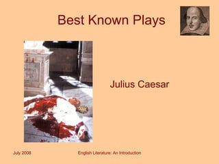 Best Known Plays Julius Caesar July 2008 English Literature: An Introduction 