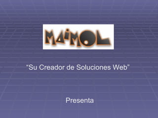 “ Su Creador de Soluciones Web” Presenta 