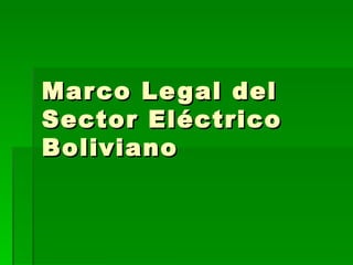 Marco Legal del Sector Eléctrico Boliviano 