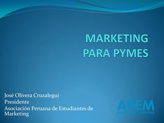 José Olivera Cruzalegui 
Presidente 
Asociación Peruana de Estudiantes de Marketing  