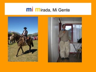 m i  m irada, Mi Gente 