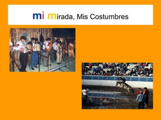 m i  m irada, Mis Costumbres 