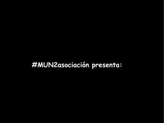 #MUN2asociación presenta:on
 