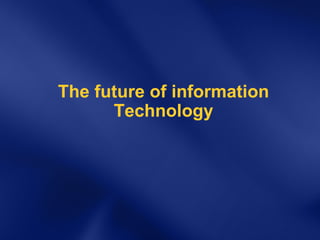 The future of information Technology 