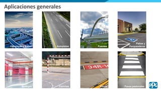 Aplicaciones generales
Carreteras y Calles Autopistas Puentes
Patios y
Parqueaderos
Pasos peatonalesBodegas PistasCanchas
 