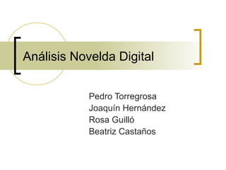 Análisis Novelda Digital Pedro Torregrosa Joaquín Hernández  Rosa Guilló Beatriz Castaños 