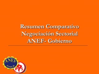 Resumen Comparativo Negociación Sectorial ANEF- Gobierno 