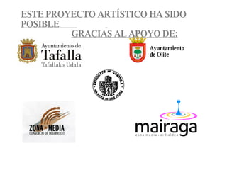 Ayuntamiento  de Olite  ESTE PROYECTO ARTÍSTICO HA SIDO POSIBLE  GRACIAS AL APOYO DE: 