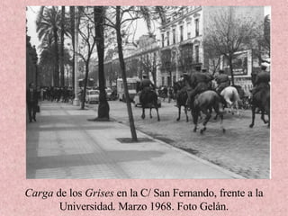 Carga  de los  Grises  en la C/ San Fernando, frente a la Universidad. Marzo 1968. Foto Gelán. 