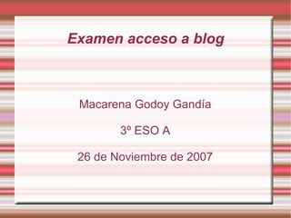 Examen acceso a blog Macarena Godoy Gandía 3º ESO A 26 de Noviembre de 2007 