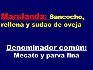 Marulanda:  Sancocho, rellena y sudao de oveja Denominador común: Mecato y parva fina 