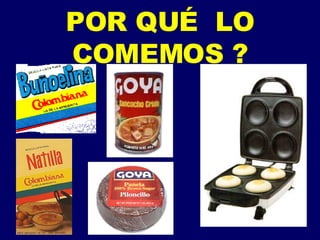 POR QUÉ  LO COMEMOS ? 