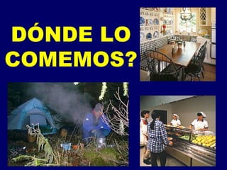 DÓNDE LO COMEMOS? 