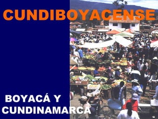 CUNDIBOYACENSE BOYACÁ Y CUNDINAMARCA 