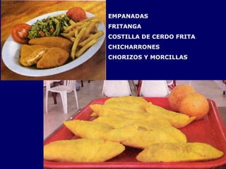 EMPANADAS  FRITANGA COSTILLA DE CERDO FRITA CHICHARRONES CHORIZOS Y MORCILLAS 