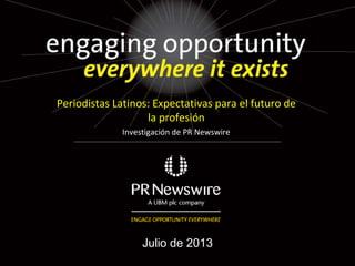 Título da Apresentação
Julio de 2013
Periodistas Latinos: Expectativas para el futuro de
la profesión
Investigación de PR Newswire
 