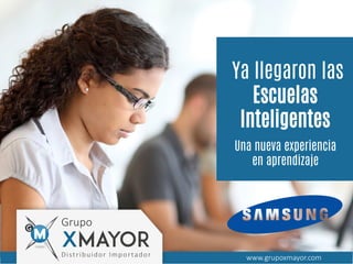 Ya llegaron las
EscuelasEscuelas
InteligentesInteligentes
Una nueva experiencia
en aprendizaje
www.grupoxmayor.com
 