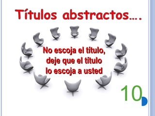 No escoja el título, deje que el título lo escoja a usted 10 