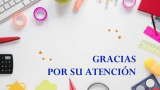 GRACIAS
POR SU ATENCIÓN
 
