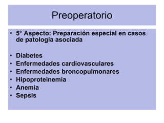Preoperatorio <ul><li>5° Aspecto: Preparación especial en casos de   patología asociada </li></ul><ul><li>Diabetes </li></...
