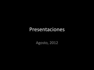 Presentaciones

  Agosto, 2012
 