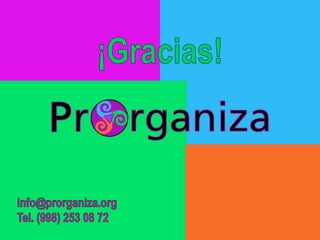 ¡Gracias!info@prorganiza.orgTel. (998) 253 08 72