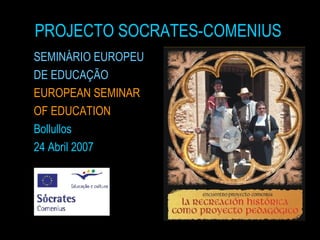 PROJECTO SOCRATES-COMENIUS ,[object Object],[object Object],[object Object],[object Object],[object Object],[object Object]