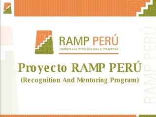 Proyecto RAMP PERÚ ( Recognition And Mentoring Program ) 