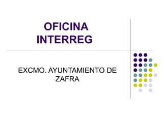 OFICINA INTERREG  EXCMO. AYUNTAMIENTO DE ZAFRA 