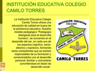 INSTITUCIÓN EDUCATIVA COLEGIO CAMILO TORRES ,[object Object]
