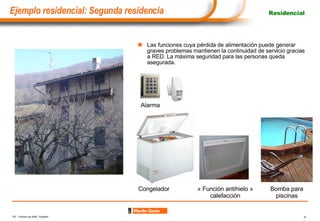 Las funciones cuya pérdida de alimentación puede generar graves problemas mantienen la continuidad de servicio gracias a RED. La máxima seguridad para las personas queda asegurada. « Función antihielo » calefacción Congelador Bomba   para   piscinas Alarma Residencial Ejemplo residencial: Segunda residencia 